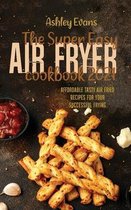 The Super Easy Air Fryer Cookbook 2021