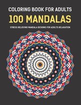 Coloring Book For Adults 100 Mandalas Stress Relieving Mandala Designs for Adults Relaxation