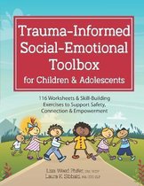 Trauma-Informed Social-Emotional Toolbox for Children & Adolescents: 116 Worksheets & Skill-Building Exercises to Support Safety, Connection & Empower