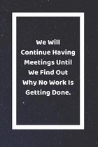 We Will Continue Having Meetings Until We Find Out Why No Work Is Getting Done