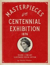 Masterpieces of the Centennial Exhibition 1876 Volume 1