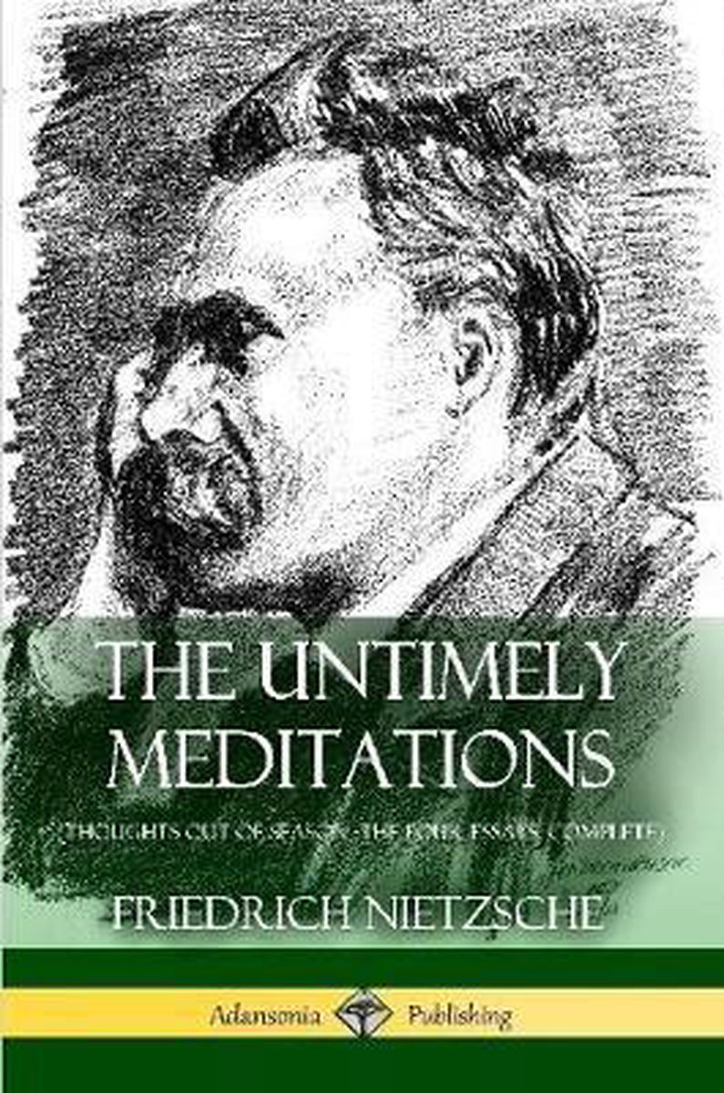 Omslag van The Untimely Meditations (Thoughts Out of Season -The Four Essays, Complete)