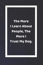 The More I Learn About People, The More I Trust My Dog