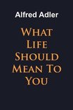 What Life Should Mean To You