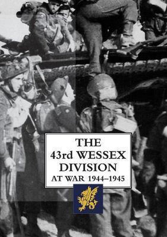 Couverture de livre : Hommes en uniformes militaires, avec le titre 'THE 43rd WESSEX DIVISION AT WAR 1944-1945'.