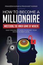 Wealth Creation 4 - How to Become a Millionaire: Mastering the Inner Game of Wealth