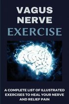 Vagus Nerve Exercise: A Complete List Of Illustrated Exercises To Heal Your Nerve And Relief Pain