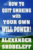 How to Quit Smoking with Your Own Will Power! PAPERBACK