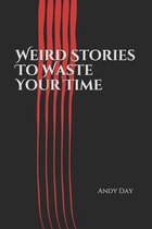 Weird Stories To Waste Your Time