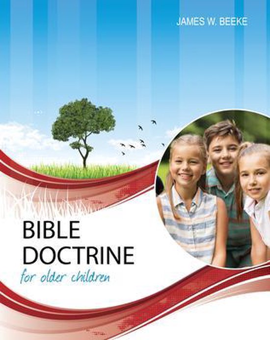 Bible Doctrine for Older Children, Second Edition, James W Beeke | 9781601788801 | Boeken | bol