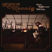 Ryan Koenig - Two Different Worlds (LP)