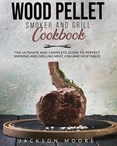 Wood Pellet and Grill Cookbook