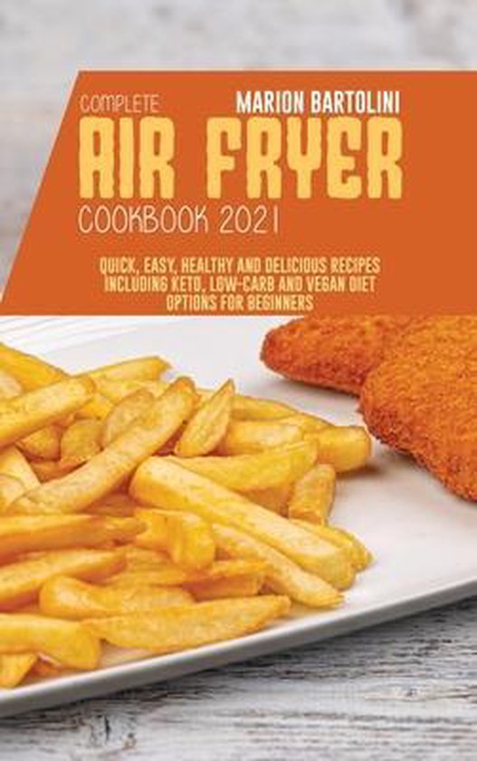 Complete Air Fryer Cookbook 2021, Marion Bartolini 9781801796712