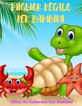 MIGLIOR REGALO PER BAMBINI - Libro Da Colorare Per Bambini