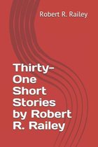 Thirty-One Short Stories by Robert R. Railey