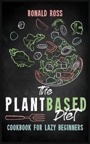 The Plant Based Diet Cookbook for Lazy Beginners