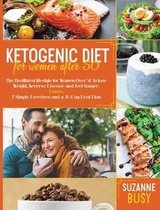 Ketogenic Diet For Women After 50: The Healthiest Lifestyle for Women Over 50 to Lose Weight, Reverse Disease and Feel Younger. Bonus