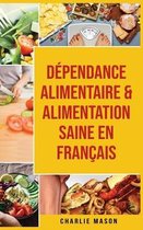 Dependance alimentaire & Alimentation Saine En francais