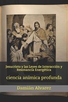 Jesucristo y las Leyes de Interaccion y Resonancia Energetica