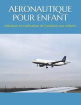 Aeronautique Pour Enfant: Initiation et explication de l'aviation aux enfants