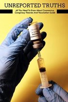 Unreported Truths: All You Need To Know About Coronavirus, Соnsрirасy Theories And Vaccination Guide: Covid