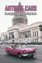 Antique Cars: Nostalgic Tales About Hot Rods & Romance: Books For Car Enthusiasts