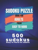 Sudoku Puzzle Book For Adults From Easy To Hard: 500 Sudoku easy to hard for adults, Medium, Hard, Very Hard, and Expert Level Sudoku Puzzle Book For