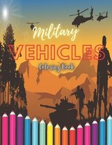 Military Vehicles Coloring Book: Coloring Book For Kids with Awesome illustration of Soldiers, War Planes, Tanks, Guns, Navy, Ships, Helicopters...