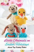 Little Animals on Easter Holidays: Animal Toys Knitting Pattern: The Best Easter Knitting Patterns