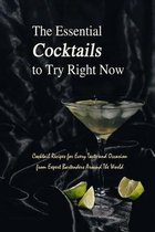 The Essential Cocktails to Try Right Now: Cocktail Recipes for Every Taste and Occasion from Expert Bartenders Around The World