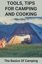Tools, Tips For Camping And Cooking: The Basics Of Camping