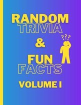Random Trivia and Fun Facts Volume I
