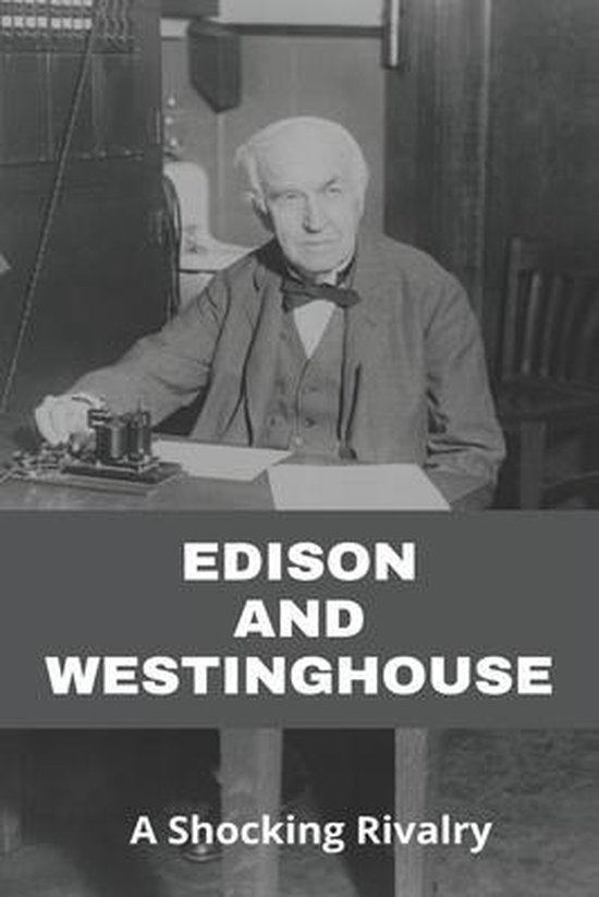 Edison And Westinghouse: A Shocking Rivalry | 9798723146204 | Noe ...