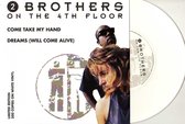 7" 2 Brothers On The 4Th Floor - Come Take My Hand / Dreams *WIT VINYL LIMITED*