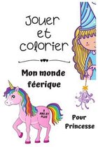 Jouer et colorier Mon monde féerique 5 ans et plus: Un monde féerique coloriage licorne princesse