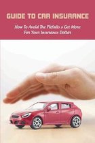 Guide To Car Insurance: How To Avoid The Pitfalls & Get More For Your Insurance Dollar