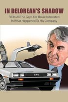 In Delorean'S Shadow: Fill In All The Gaps For Those Interested In What Happened To His Company