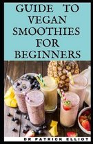 Guide To Vegan Smoothies For Beginners