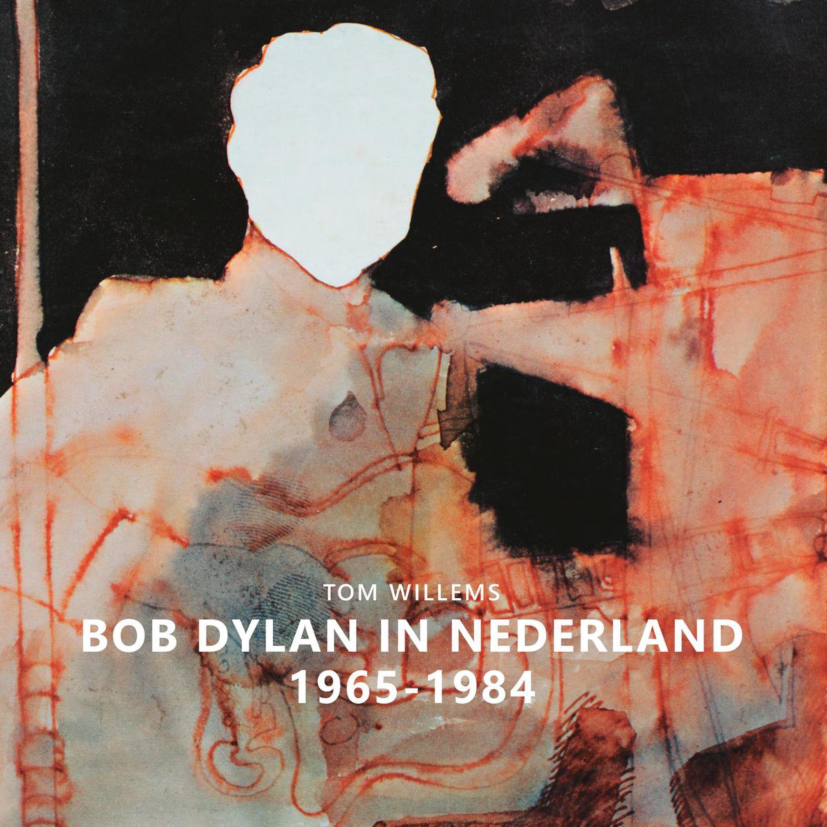 Bob Dylan in Nederland 1965-1984 - Tom Willems
