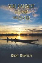 You Cannot Grasp the River