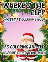 Where's The ELF? Christmas Coloring Book 25 Coloring And Elf Searching Activity Book For Kids