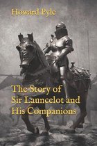The Story of Sir Launcelot and His Companions