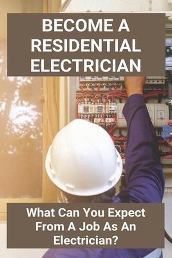 A Residential Electrician What Can You Expect From A Job As An