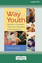 The Way of Youth: Buddhist Common Sense for Handling Life's Questions (16pt Large Print Edition)