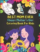 Best Mom Ever Happy Mother's Day Coloring Book For Kids