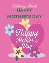 Happy Mother's Day Coloring Book: happy mother's day coloring book for kids