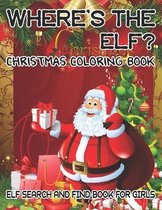 Where's The ELF? Christmas Coloring Book ELF Search And Find Book For Girls