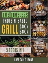 The Timeless Protein-Based Grill Cookbook [5 IN 1]