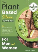 The Plant-Based Fitness Cookbook for Men and Women [3 in 1]