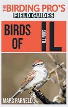 The Birding Pro's Field Guides- Birds of Illinois (The Birding Pro's Field Guides)